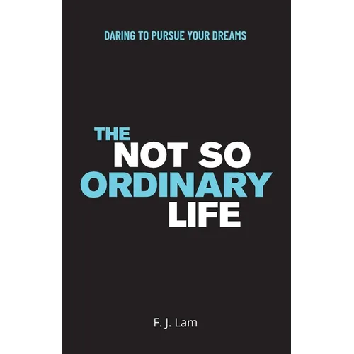 The Not So Ordinary Life: Daring to pursue your dreams - Paperback