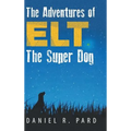 The Adventures of ELT the Super Dog - Hardcover