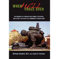 When Hell Froze Over: The Memoir of a Korean War Combat Physician Who Spent 1010 Days in a Communist Prison Camp - Hardcover