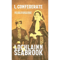 I, Confederate: Why Dixie Seceded and Fought in the Words of Southern Soldiers - Hardcover