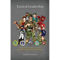 Tactical Leadership: Navigating the Way to Victory Through the Fog and Friction of War - Paperback