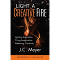 Light a Creative Fire: Igniting Inspiration - Firing Imagination - Releasing Creativity - Paperback