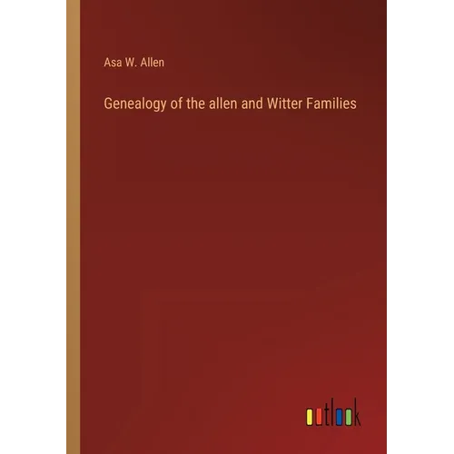 Genealogy of the allen and Witter Families - Paperback