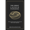 The Great Career Paradox: When Pursuing Career Success May Not Lead to Career Happiness - Paperback