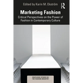 Marketing Fashion: Critical Perspectives on the Power of Fashion in Contemporary Culture - Paperback