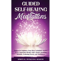 Guided Self-Healing Meditations: Chakras for Beginners, Deep Sleep Techniques, Anxiety, Stress, Depression therapy, Panic Attacks, Breathing, insomnia - Paperback