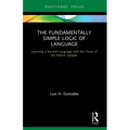 The Fundamentally Simple Logic of Language: Learning a Second Language with the Tools of the Native Speaker - Paperback