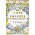 Earth Shapers: How We Mapped and Mastered the World, from the Panama Canal to the Baltic Way - Hardcover