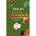 Vegan Recipes for Begginers: Easy Vegan Recipes for Beginners - Paperback