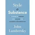 Style and Substance: A Guide to Finding and Joining the Academic Conversation - Paperback