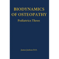 Biodynamics of Osteopathy Pediatrics Three - Hardcover