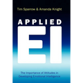 Applied Ei: The Importance of Attitudes in Developing Emotional Intelligence - Hardcover
