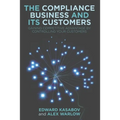 The Compliance Business and Its Customers: Gaining Competitive Advantage by Controlling Your Customers - Paperback