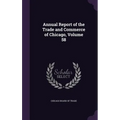 Annual Report of the Trade and Commerce of Chicago, Volume 58 - Hardcover