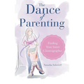 The Dance of Parenting: Finding Your Inner Choreographer - Paperback