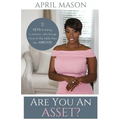 Are You An Asset?: 11 Keys to Being a Woman Who Brings More to the Table than herAppetite - Paperback