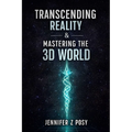 Transcending Reality & Mastering the 3D World - Paperback