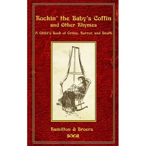 Rockin' the Baby's Coffin and Other Rhymes: A Child's Book of Crime, Horror, and Death - Paperback