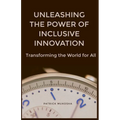 "Unleashing the Power of Inclusive Innovation: Transforming the World for All" - Paperback