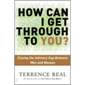 How Can I Get Through to You?: Closing the Intimacy Gap Between Men and Women - Paperback