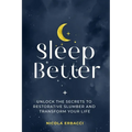 Sleep Better: Unlock the Secrets to Restorative Slumber and Transform Your Life - Paperback
