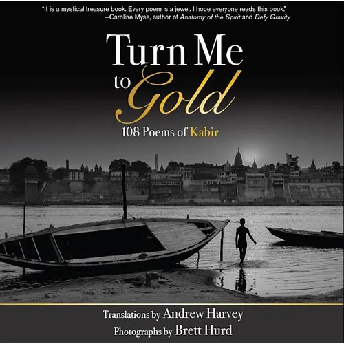 Turn Me to Gold: 108 Poems of Kabir - Paperback