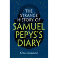 The Strange History of Samuel Pepys's Diary - Hardcover