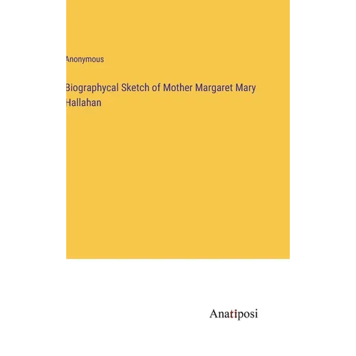 Biographycal Sketch of Mother Margaret Mary Hallahan - Hardcover