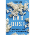 Bad Dust: A History of the Asbestos Disaster - Paperback