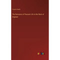The Romance of Peasant Life in the West of England - Hardcover