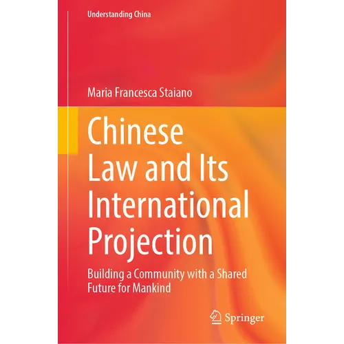 Chinese Law and Its International Projection: Building a Community with a Shared Future for Mankind - Hardcover