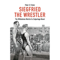 Siegfried the Wrestler: The Wilhelmine World of a Colportage Novel - Paperback