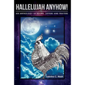 Hallelujah Anyhow!: A Healing Anthology of Poems, Letters, Prayers & Art - Paperback