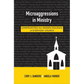 Microaggressions in Ministry: Confronting the Hidden Violence of Everyday Church - Paperback