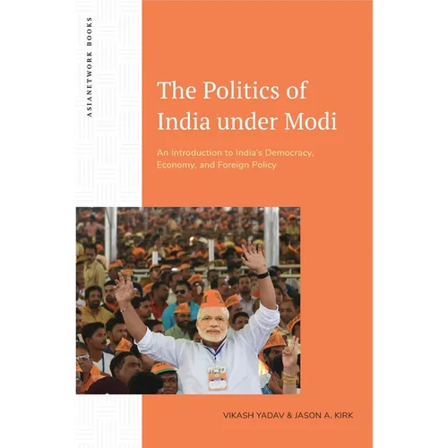 The Politics of India Under Modi: An Introduction to India's Democracy, Economy, and Foreign Policy - Paperback