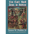 You Can't Spell Jesus in Hebrew: And Other Hidden Truths About Christianity - Paperback