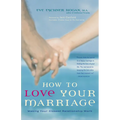 How to Love Your Marriage: Making Your Closest Relationship Work - Hardcover