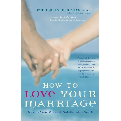How to Love Your Marriage: Making Your Closest Relationship Work - Hardcover