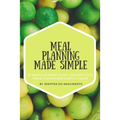 Meal Planning Made Simple: 52 Weeks of Menu Plans, Shopping Lists, Price Comparison Sheets, and More! - Paperback
