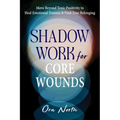 Shadow Work for Core Wounds: Move Beyond Toxic Positivity to Heal Emotional Trauma and Find True Belonging - Paperback