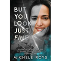 But You Look Just Fine: My Journey to Rediscover Joy Amidst Chronic Pain and Invisible Illness - Paperback