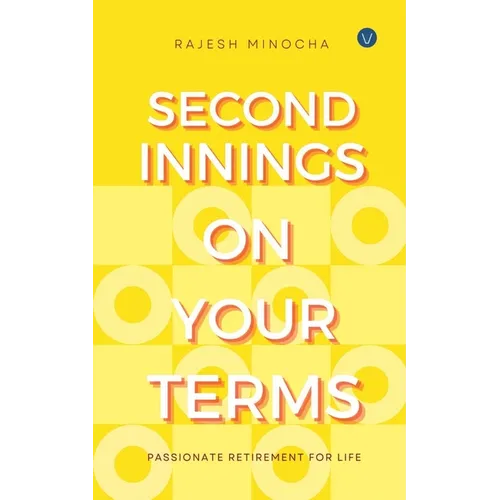 Second Innings On Your Terms: Passionate Retirement For Life - Paperback