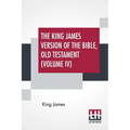 The King James Version Of The Bible, Old Testament (Volume IV) - Paperback