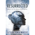 Resurrected: Book 2 in The Brain Storm Series - Paperback