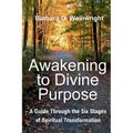 Awakening To Divine Purpose: A Guide Through the Six Stages of Spiritual Transformation - Paperback