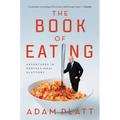 The Book of Eating: Adventures in Professional Gluttony - Paperback