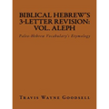 Biblical Hebrew's 3-Letter Revision: Vol. Aleph: Paleo-Hebrew Vocabulary's Etymology - Paperback