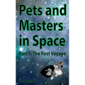 Pets and Masters in Space: Part 1: The First Voyage - Paperback