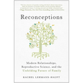 Reconceptions: Modern Relationships, Reproductive Science, and the Unfolding Future of Family - Paperback