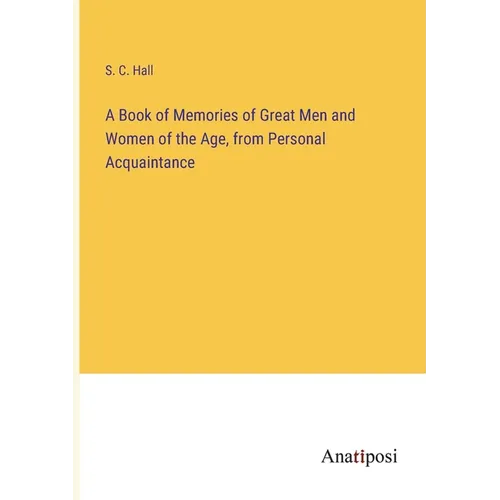 A Book of Memories of Great Men and Women of the Age, from Personal Acquaintance - Paperback